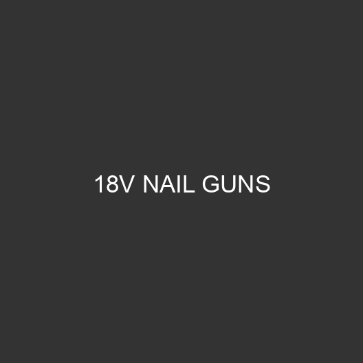 18V Nail Guns