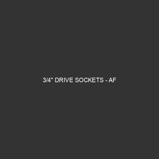 3/4" Drive Sockets - AF
