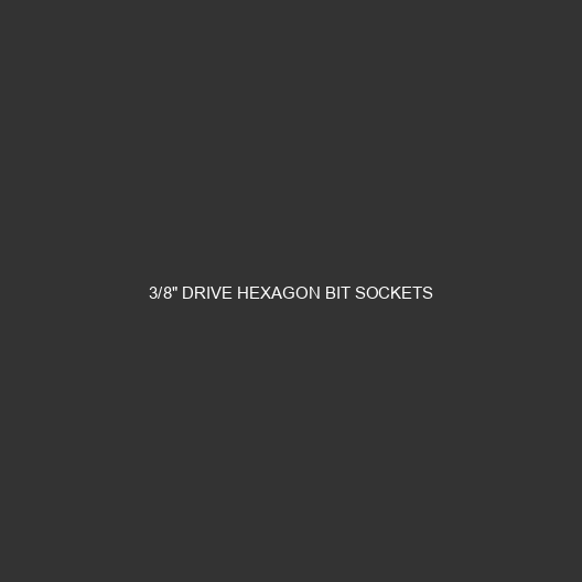 3/8" Drive Hexagon Bit Sockets