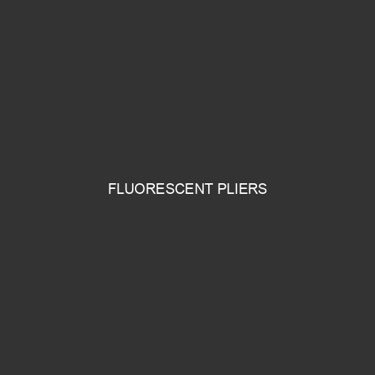 Fluorescent Pliers