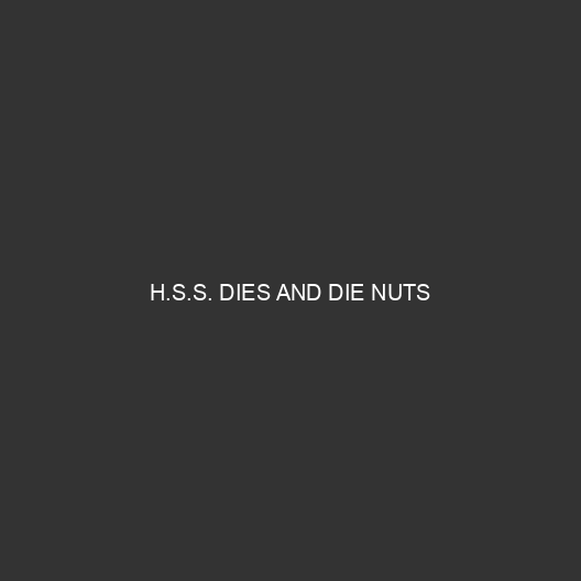 H.S.S. Dies and Die Nuts