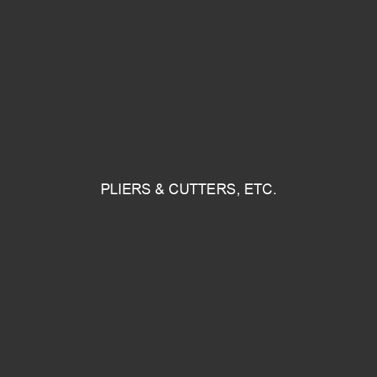 Pliers & Cutters, etc.
