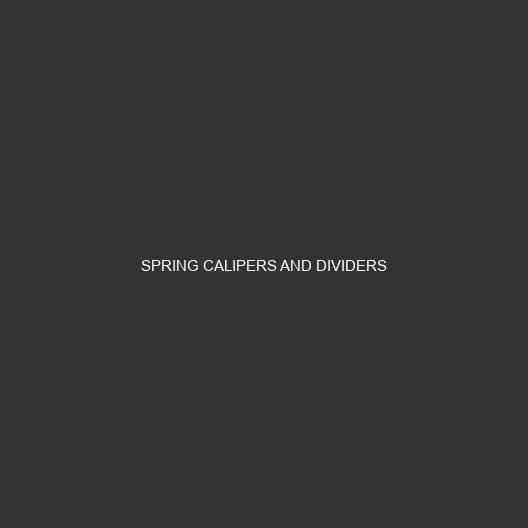 Spring Calipers and Dividers