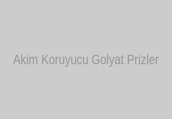 Akım Koruyucu Prizler ve Golyat Prizler