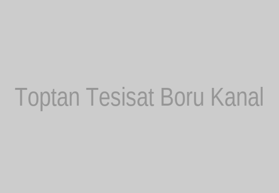 Toptan Elektrik Tesisat Boruları ve Kanallar