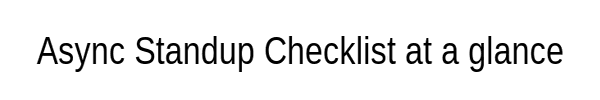 Quick Reference: Async Video Standup Checklist