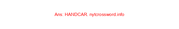 Seesaw-powered vehicle on railroad tracks NYT Crossword Clue