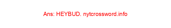 ”Hi there, friend” NYT Crossword Clue