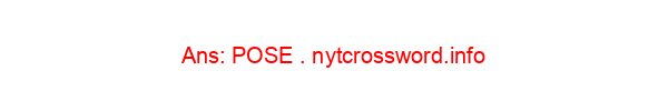 Cat or cow, in yoga NYT Crossword Clue