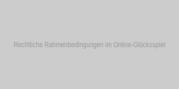 Rechtliche Rahmenbedingungen im Online-Glücksspiel