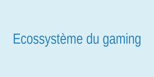 Écosystème du gaming