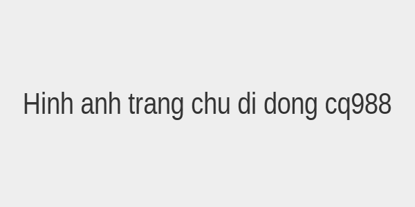 Giao diện trang chủ cq988 trên di động