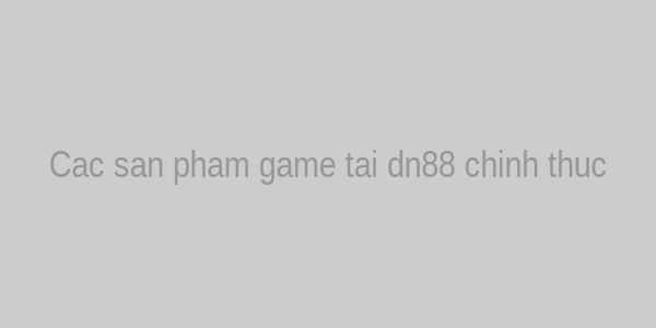 Các sản phẩm game tại dn88 chính thức