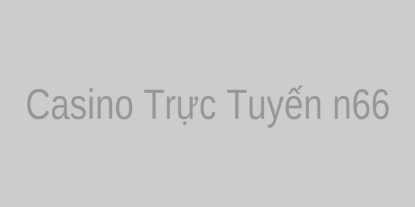 Casino Trực Tuyến n66