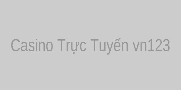 Casino Trực Tuyến vn123