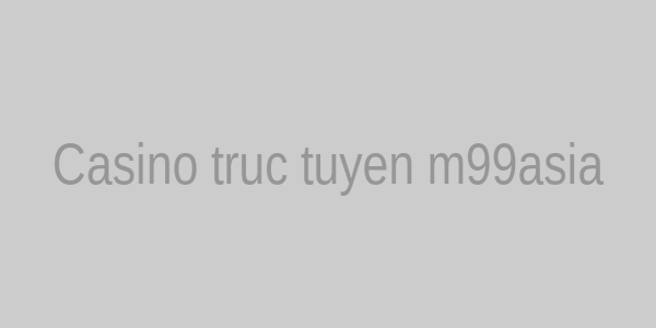 Casino trực tuyến m99 asia