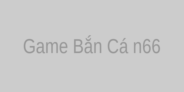 Game Bắn Cá n66