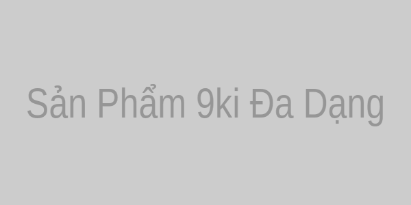 Sản phẩm 9ki đa dạng