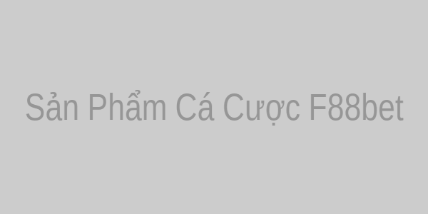 Sản phẩm cá cược f88bet