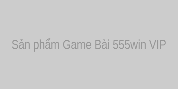 Sản phẩm Game Bài 555win VIP