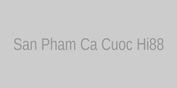 Các sản phẩm cá cược đa dạng tại hi88 chính thức