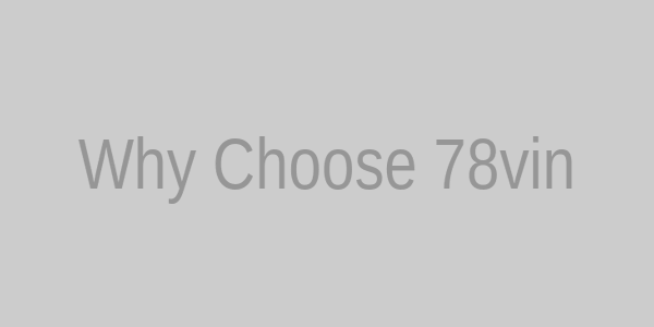 Why Choose 78vin