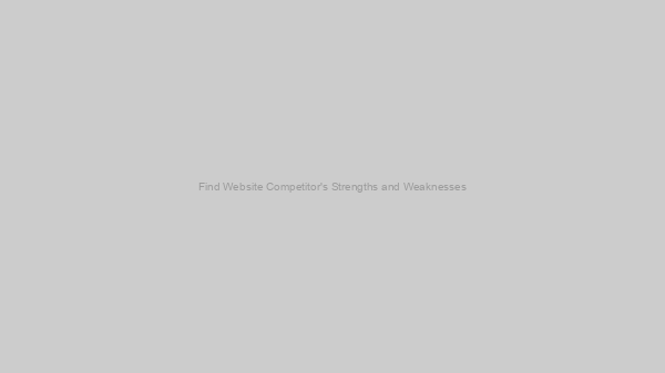 Find Website Competitor's Strengths and Weaknesses