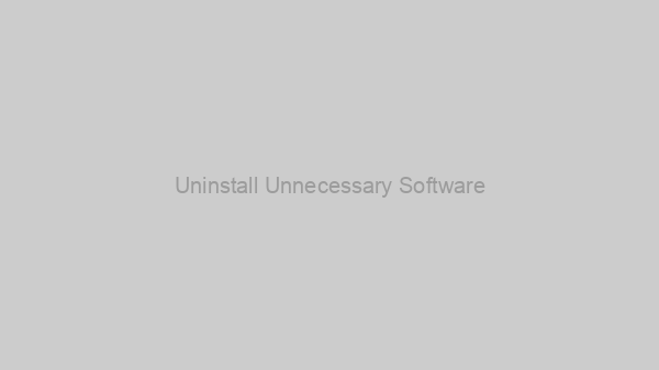 Uninstall Unnecessary Software