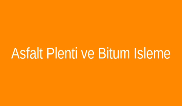 Asfalt Plenti ve Bitüm İşleme