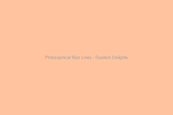 Dualism Delights