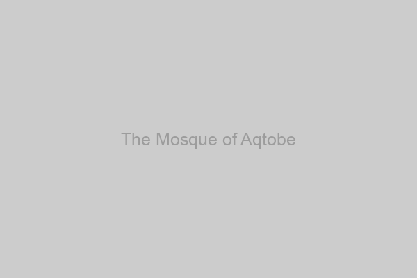 The Mosque of Aqtobe