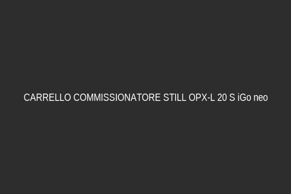 CARRELLO COMMISSIONATORE STILL OPX-L 20 S iGo neo