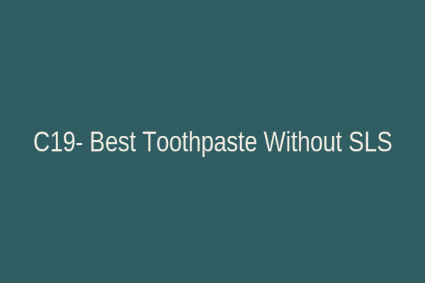  C19- Best Toothpaste Without SLS