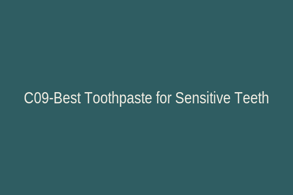 C09-Best Toothpaste for Sensitive Teeth
