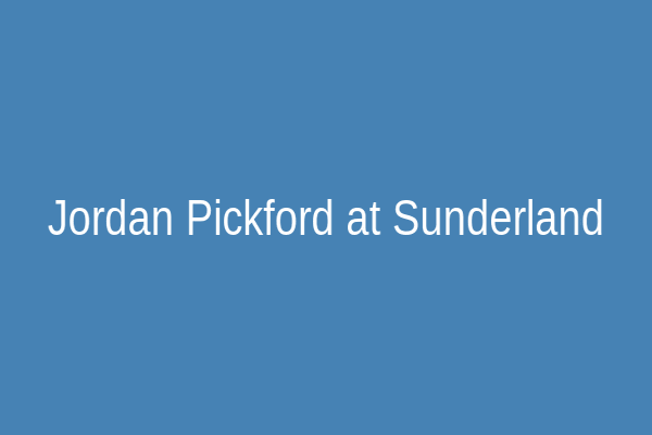 Jordan Pickford playing for ‍Sunderland as a youth