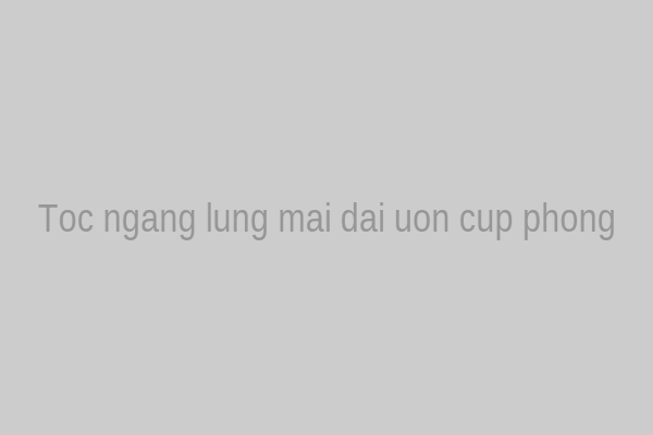 Tóc ngang lưng mái dài uốn cụp phồng