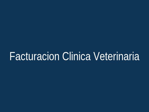 Facturación electrónica y control de caja para clínicas y veterinarias