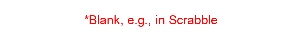 *Blank, e.g., in Scrabble