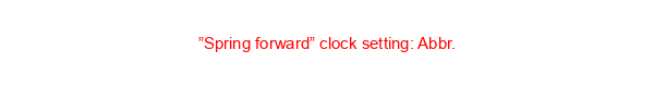 ”Spring forward” clock setting: Abbr.