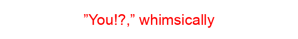 ”You!?,” whimsically