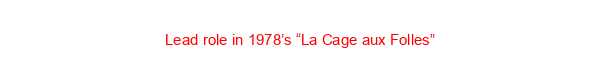 Lead role in 1978’s “La Cage aux Folles”