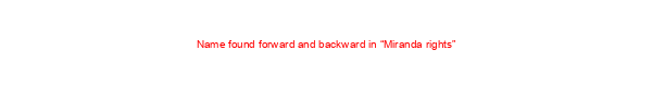 Name found forward and backward in “Miranda rights”