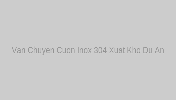 Xe vận chuyển phôi cuộn inox 304 xuất kho giao tận chân công trình cho nhà thầu dự án