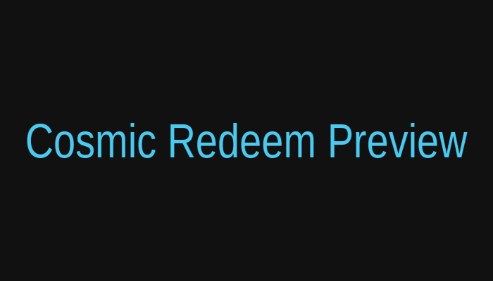 Cosmic Redeem Preview
