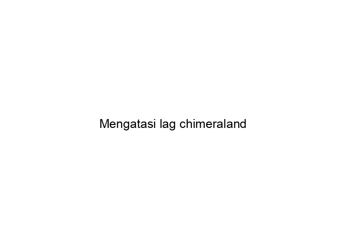 Chimeraland Unofficial Wikipedia | WMI - https://via.placeholder.com/700x500/FFFFFF/000000/?text=Mengatasi+lag+chimeraland
