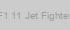 F1 11 Jet Fighter