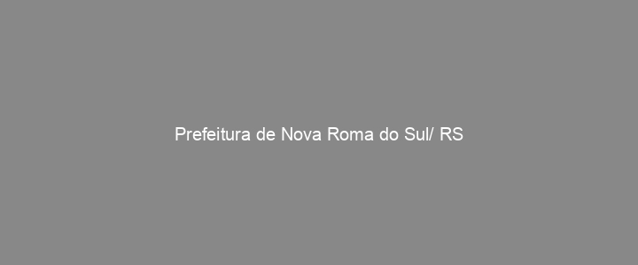 Provas Anteriores Prefeitura de Nova Roma do Sul/ RS