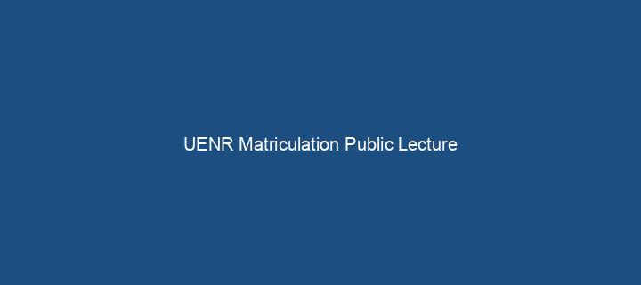 UENR Matriculation Public Lecture