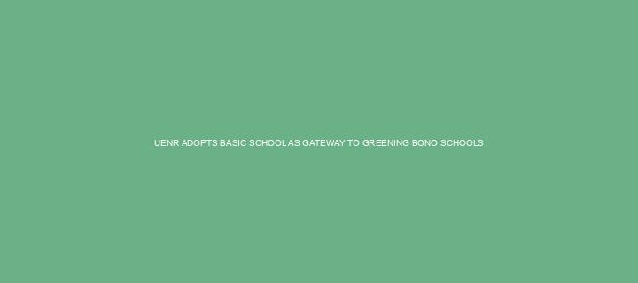 UENR ADOPTS BASIC SCHOOL AS GATEWAY TO GREENING BONO SCHOOLS