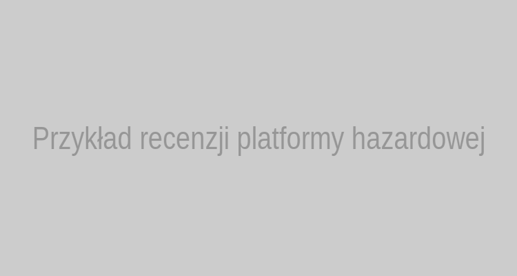 Przykład recenzji platformy hazardowej